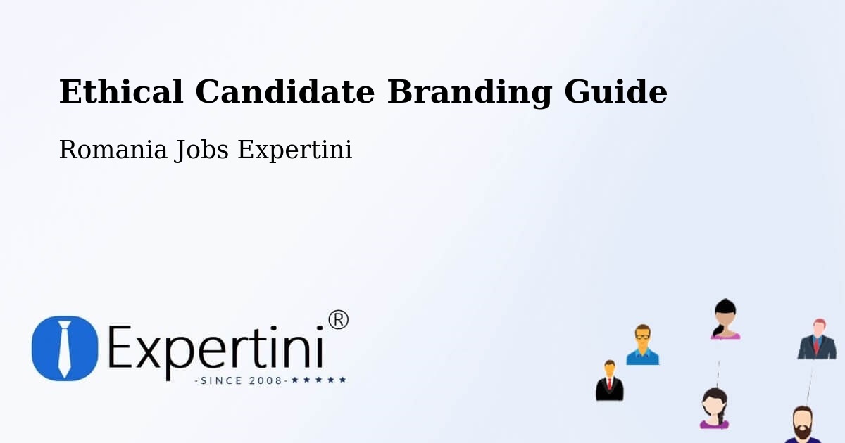 Ethical Candidate Branding Guidelines – Strunga - Romania Jobs Expertini