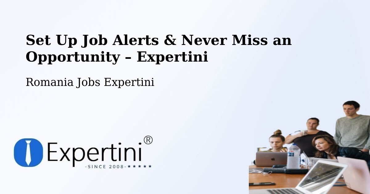 Job Alerts Guide – Get Notified About New Jobs in Strunga - Strunga, Romania Jobs Expertini