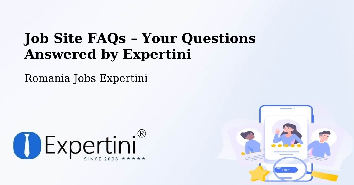 Job Site FAQs – Frequently Asked Questions – Strunga - Strunga, Romania Jobs Expertini